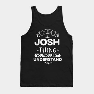 It's A Josh Thing You Wouldn't Understand Tank Top